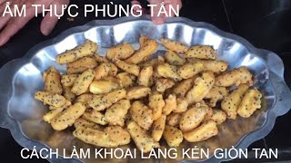 CÁCH LÀM KHOAI LANG KÉN GIÒN TAN: ẨM THỰC PHÙNG TẤN