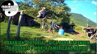 ARABIAN : TUTORIAL - DICA PARA APRENDER O RODANTE + MORTAL AMERICANA RÁPIDO