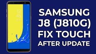 Samsung J8 (J810G) Touch not Working After Update