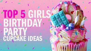 TOP 5 GIRLS BIRTHDAY PARTY CUPCAKE IDEAS! - The Scran Line