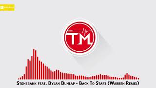 Stonebank feat. Dylan Dunlap - Back To Start (Warren Remix)
