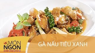 Dạy cách làm Gà nấu tiêu xanh | Món Ngon Việt Nam