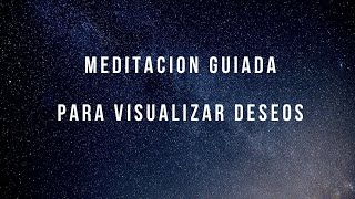 MEDITACION Guiada para VISUALIZAR tus deseos