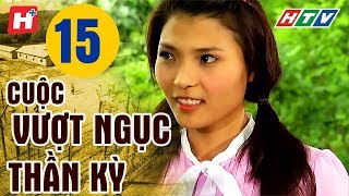 Cuộc Vượt Ngục Thần Kỳ - Tập 15 | HTV Films Lịch Sử Việt Nam Hay Nhất 2019