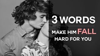3 Words That Make Him Fall Hard For You