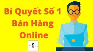 Bí Quyết Số 1 Trong Bán Hàng Online ?| Tư Vấn Kinh Doanh Online Miễn Phí #10