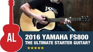 Yamaha FS800 - The Ultimate Starter Guitar!