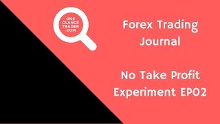 Forex Trading Journal - No Take Profit Experiment EP02