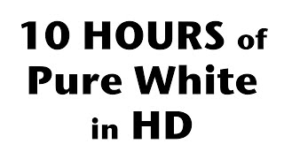 10 Hours of Pure White Screen in HD