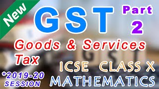 Goods & Services Tax (GST) Part - 2 | Numerical Problems | Class 10 MATHS ICSE | Easily Explained