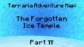 Terraria Adventure Map - The Forgotten Ice Temple! (Part 3.14)