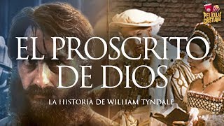 El Proscrito De Dios, La Historia De William Tyndale | Película Cristiana