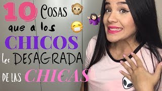 10 COSAS que los CHICOS encuentran DESAGRADABLE en las CHICAS