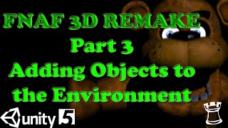 FNAF 3D Remake in Unity 5 Tutorial - Part 3: Adding Objects to the Environment