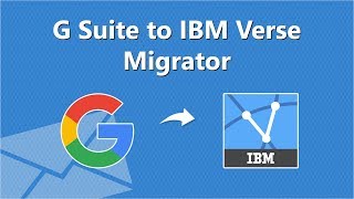 G Suite to IBM Verse Migration Tool to Import Gmail Emails to IBM Verse Directly