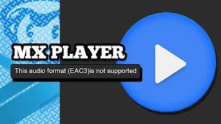 EAC3 Audio Format Is Not Supported - MX Player