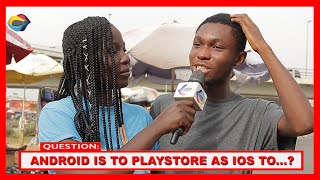 Android is to Play Store as iOS is to...?| Street Quiz | Funny Videos | Funny African Videos