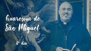 Quaresma de São Miguel Arcanjo - 8º Dia (23/08/18)