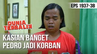 DUNIA TERBALIK - Pedro Masih Jadi Korbannya [6 Februari 2020]
