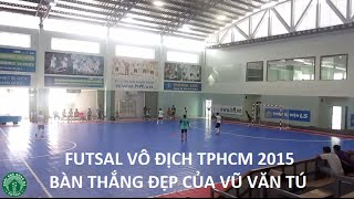 Bàn thắng đẹp của Vũ Văn Tú (CLB An Lộc Phát Sài Gòn) tại Giải Futsal Vô Địch TPHCM Hạng B 2015