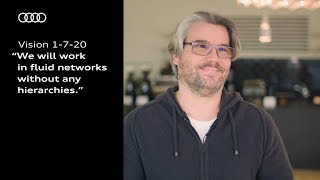 Audi Vision 1-7-20: "Wir werden in hierarchiefreien, fluiden Netzwerken miteinander arbeiten."