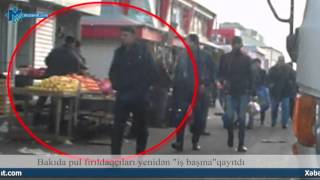 Bakıda pul fırıldaqçıları yenidən "iş başına"qayıtdı