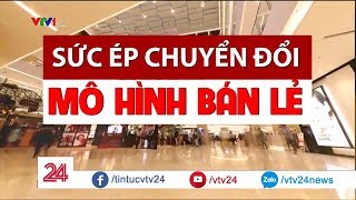 Bán lẻ truyền thống đang bị "đe dọa" ra sao trước áp lực của thương mại điện tử?| VTV24