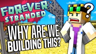 Minecraft - WHY ARE WE BUILDING THIS?! - Forever Stranded #58