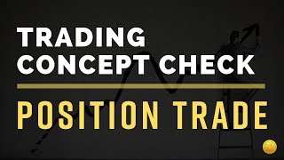 Trading Concept Check: Position Trade