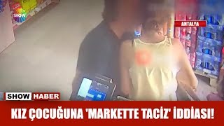 Kız çocuğuna "markette taciz" iddiası!