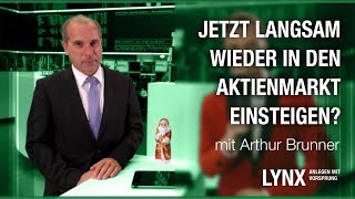 Jetzt langsam wieder in den Aktienmarkt einsteigen? Interview mit Arthur Brunner | LYNX fragt nach