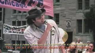 What do you think Abbie Hoffman would do to stop the Koch brothers?