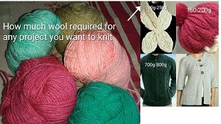 How much wool required for any project you want to knit /ladies and gents sweater,babies sweater etc