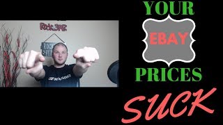 Your Ebay Prices SUCK!! LIVE