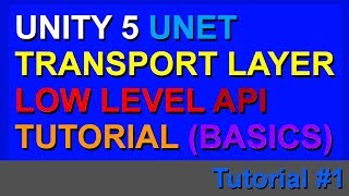 Unity 5 Multiplayer Low Level API/Transport Layer Tutorial (Basics)