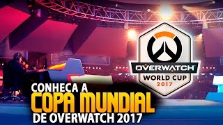 Overwatch | ENTENDA A COPA MUNDIAL DE OVERWATCH 2017 | Rasante #44