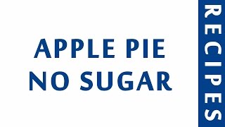 APPLE PIE NO SUGAR | DIABETIC RECIPES | STEP BY STEP | HEALTHY RECIPES |