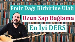 UZUN SAP BAĞLAMA DERSİ EMİR DAĞI BİRBİRİNE ULALI, "EN İYİ ANLATIM" , solfej