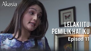 HIGHLIGHT: Episod 11 | Lelaki Itu Pemilik Hatiku
