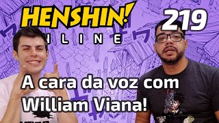 A cara da voz com William Viana! - Henshin Online 219