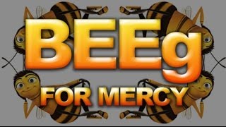 BEEg for mercy (Bee Movie Parody)