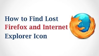 How to Find Lost Firefox and Internet Explorer Icon