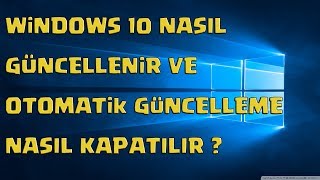WİNDOWS 10 NASIL GÜNCELLENİR VE OTOMATİK GÜNCELLEME NASIL KAPATILIR ?