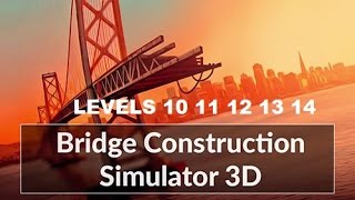 Bridge Construction Simulator Levels 10,11,12,13,14 All 3 stars