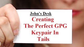 John's Desk - How To - Creating the Perfect GPG Keypair In Tails