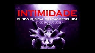 Fundo Musical Oração Profunda "Intimidade"  by Cicero Euclides