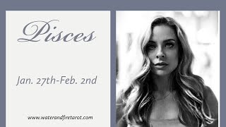 Pisces:  Jan. 27th-Feb. 2nd  "HERE COMES THE PAST.  THEY WANT YOU TO HEAR THEM OUT."