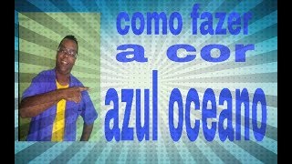 Como fazer a cor "azul oceano"passo a passo