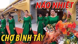 Náo nhiệt KHAI TRƯƠNG CHỢ BÌNH TÂY - Chợ BỎ SỈ LỚN NHẤT SÀI GÒN CHỢ LỚN I cuộc sống sài gòn