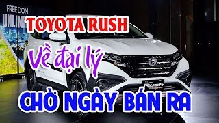 Toyota Rush Tiểu Fortuner giá rẻ đã về đại lý | Hyundai Accent giá 540 triệu đáng đồng tiền bát gạo